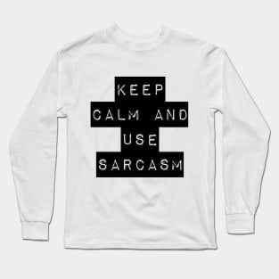 KEEP CALM AND USE SARCASM Long Sleeve T-Shirt